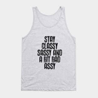 Stay Classy Sassy and a Bit Bad Assy in black and white Tank Top